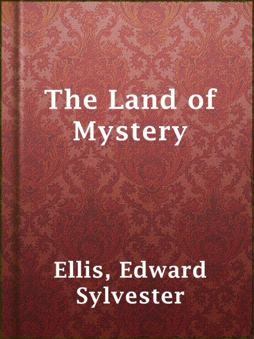 Title details for The Land of Mystery by Edward Sylvester Ellis - Available